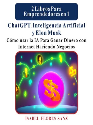 cover image of 2 Libros Para Emprendedores en 1 ChatGPT, Inteligencia Artificial y Elon Musk
